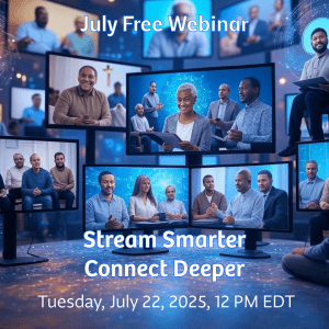 A promotional image for a free July webinar shows diverse people engaged in an online meeting. Text reads: “July Free Webinar, Stream Smarter Connect Deeper, Tuesday, July 22, 2025, 12 PM EDT.” Join us to learn how to Stream Smarter!.